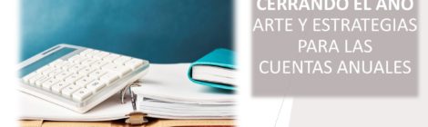 CERRANDO EL AÑO: ARTE Y ESTRATEGIAS PARA LAS CUENTAS ANUALES