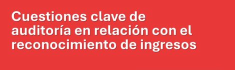 CUESTIONES CLAVE DE AUDITORÍA EN RELACIÓN CON EL RECONOCIMIENTO DE INGRESOS