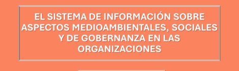 EL SISTEMA DE INFORMACIÓN SOBRE ASPECTOS MEDIOAMBIENTALES, SOCIALES Y DE GOBERNANZA EN LAS ORGANIZACIONES